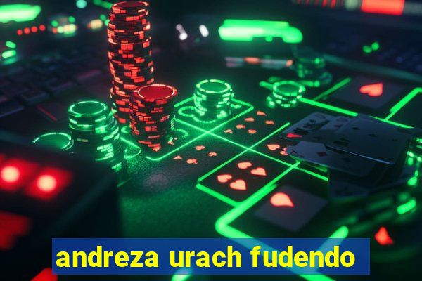 andreza urach fudendo